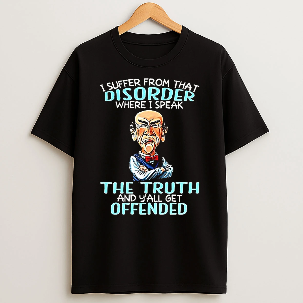 Jeff Dunham Walter I Suffer From That Disorder Where I Speak The Truth And Yall Get Offended T Shirt