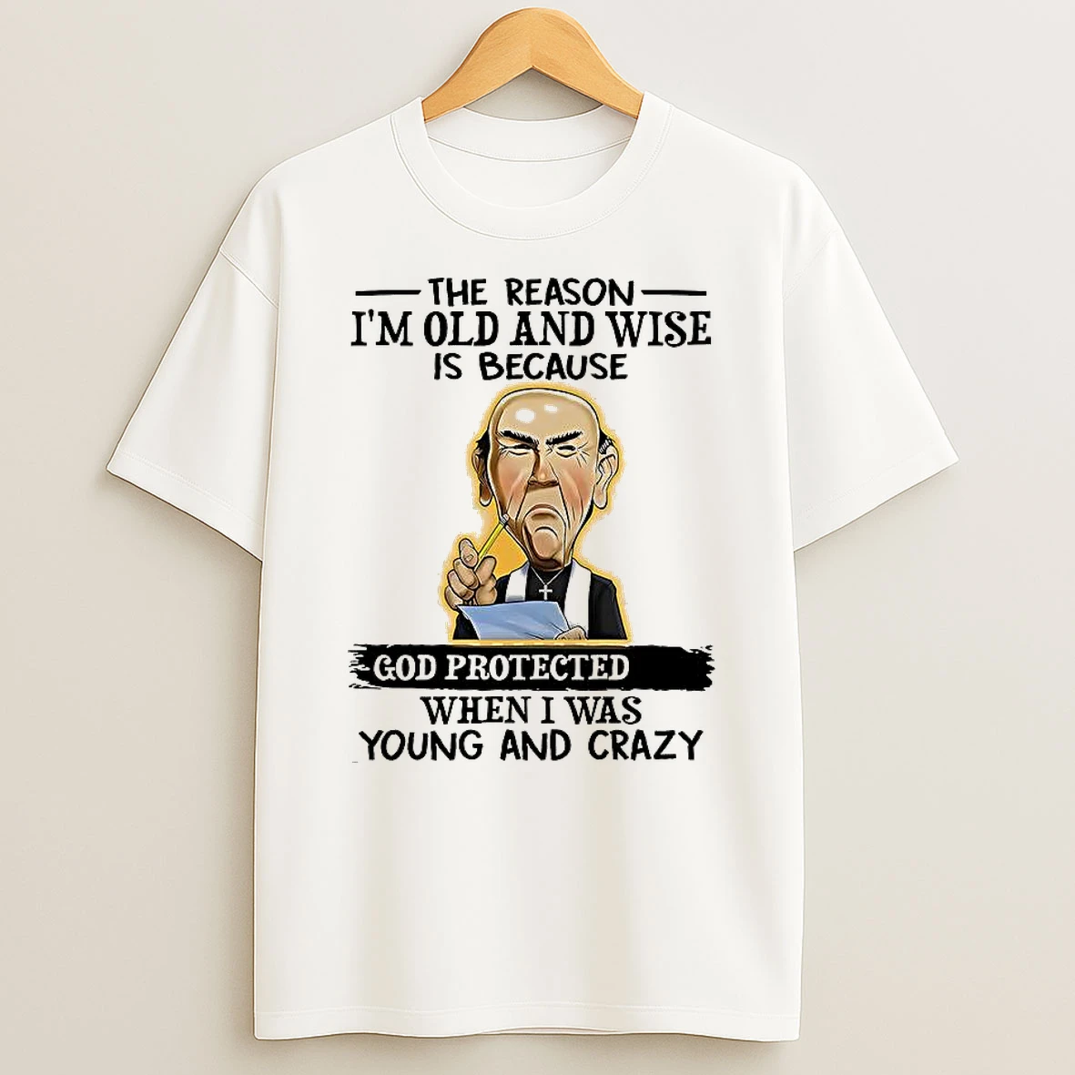 Jeff Dunham Walter The Reason Im Old And Wise Is Because God Protected When I Was Young And Crazy Christian T Shirt