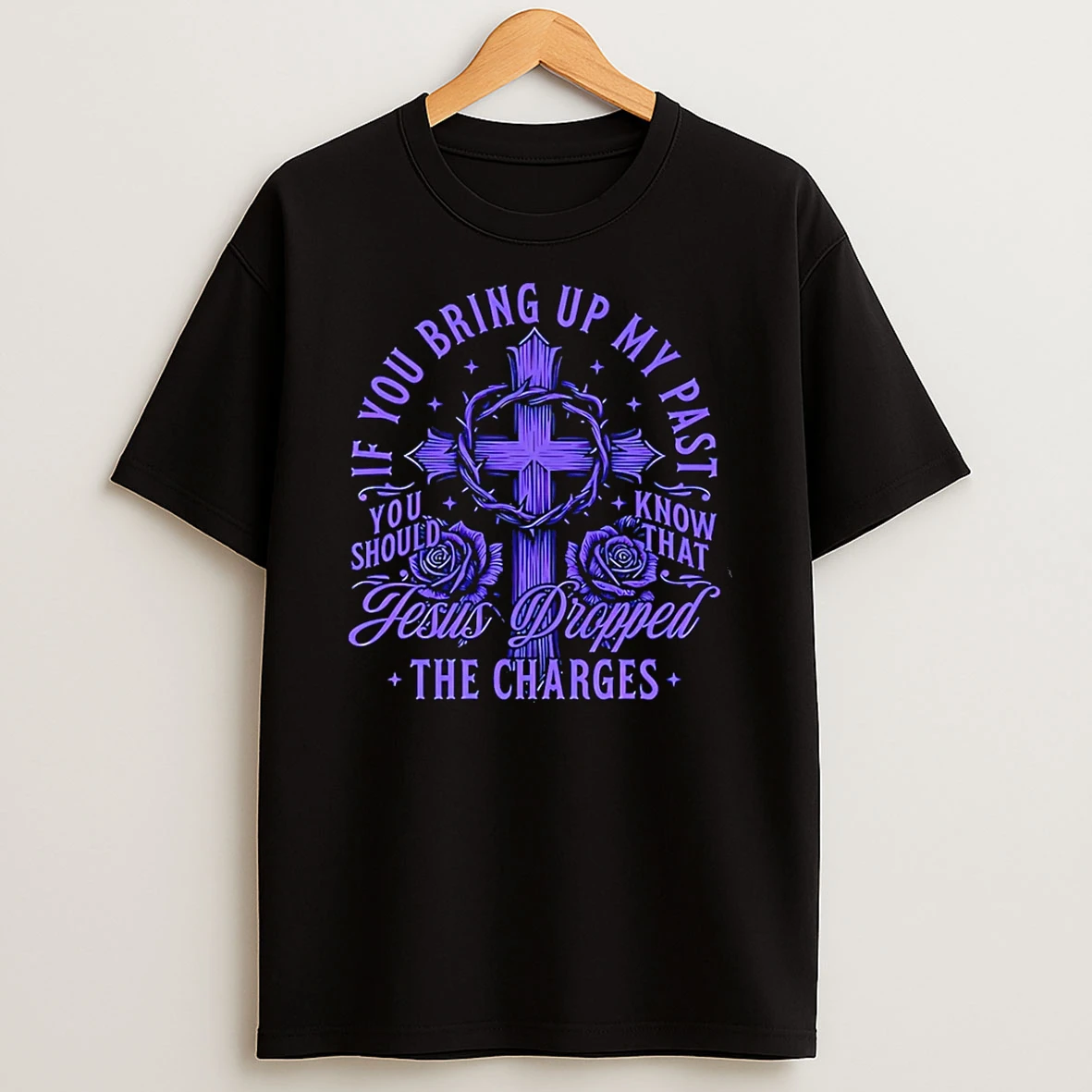 Jesus Dropped The Charges If You Bring Up My Past T Shirt