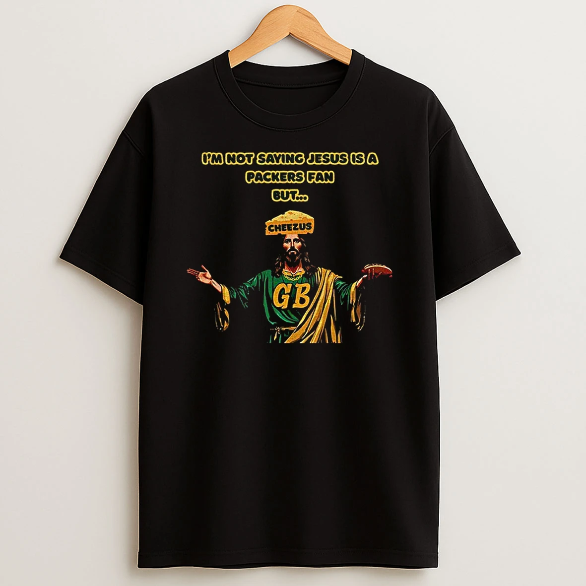 Jesus Gb Cheesus Hat Green Bay Packers Im Not Saying Jesus Is A Packers Fan But T Shirt