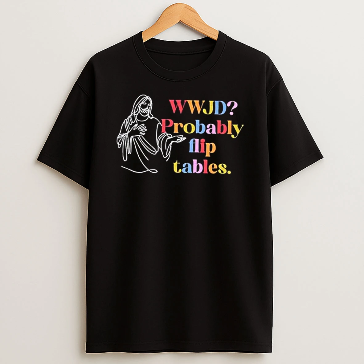 Jesus Wwjd Probably Flip Tables T Shirt