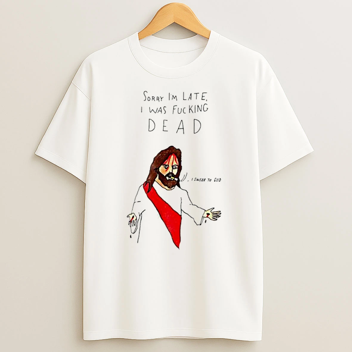 Jesus Sorry Im Late I Was Fucking Dead Paint T Shirt