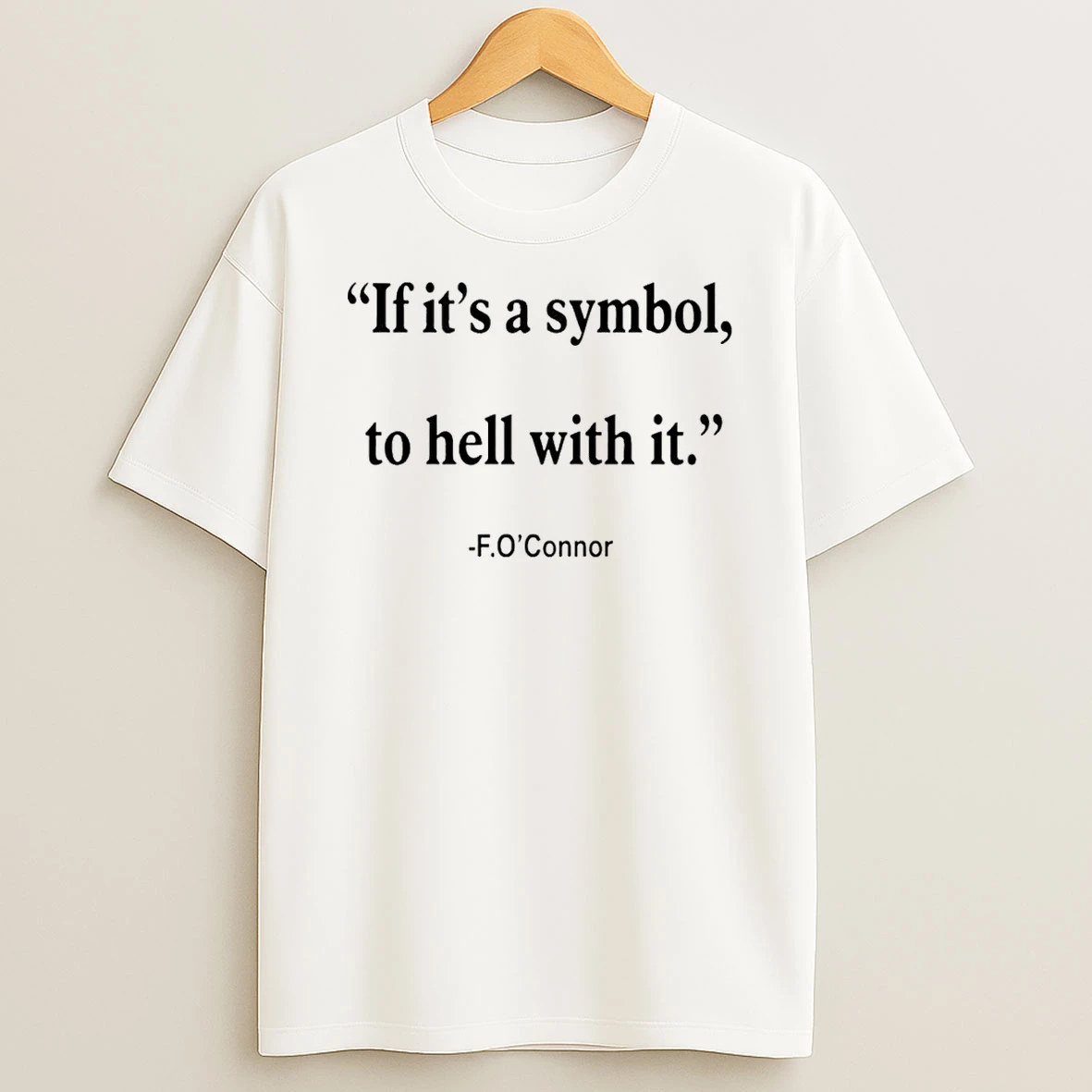 Jonathan Roumie Flannery Oconnor Quote If Its Just A Symbol To Hell With It Flannery T Shirt