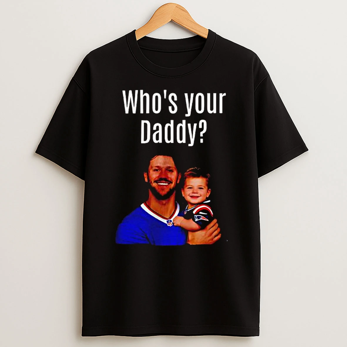 Josh Allen Drake Maye Whos Your Daddy T Shirt