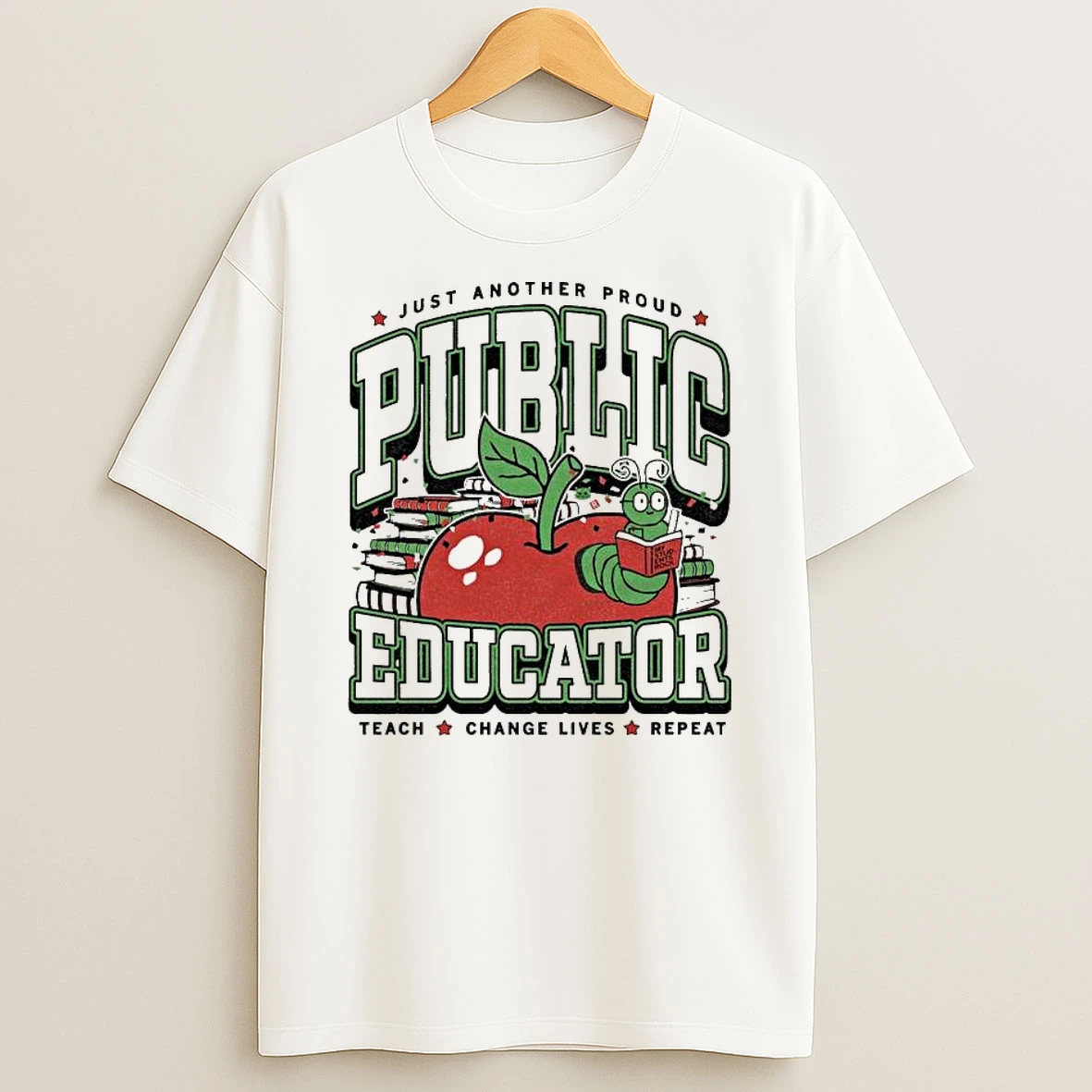 Just Another Proud Public Educator Teach Change Lives Repeat T Shirt