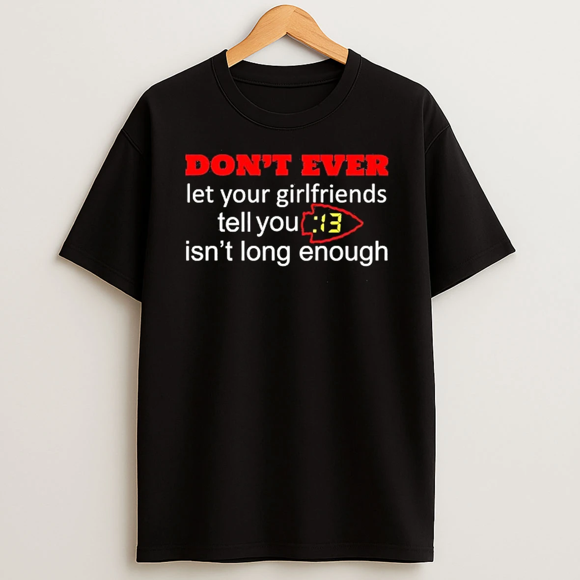 Kansas City Chiefs Dont Ever Let Your Girlfriends Tell You 13 Seconds Isnt Long Enough T Shirt