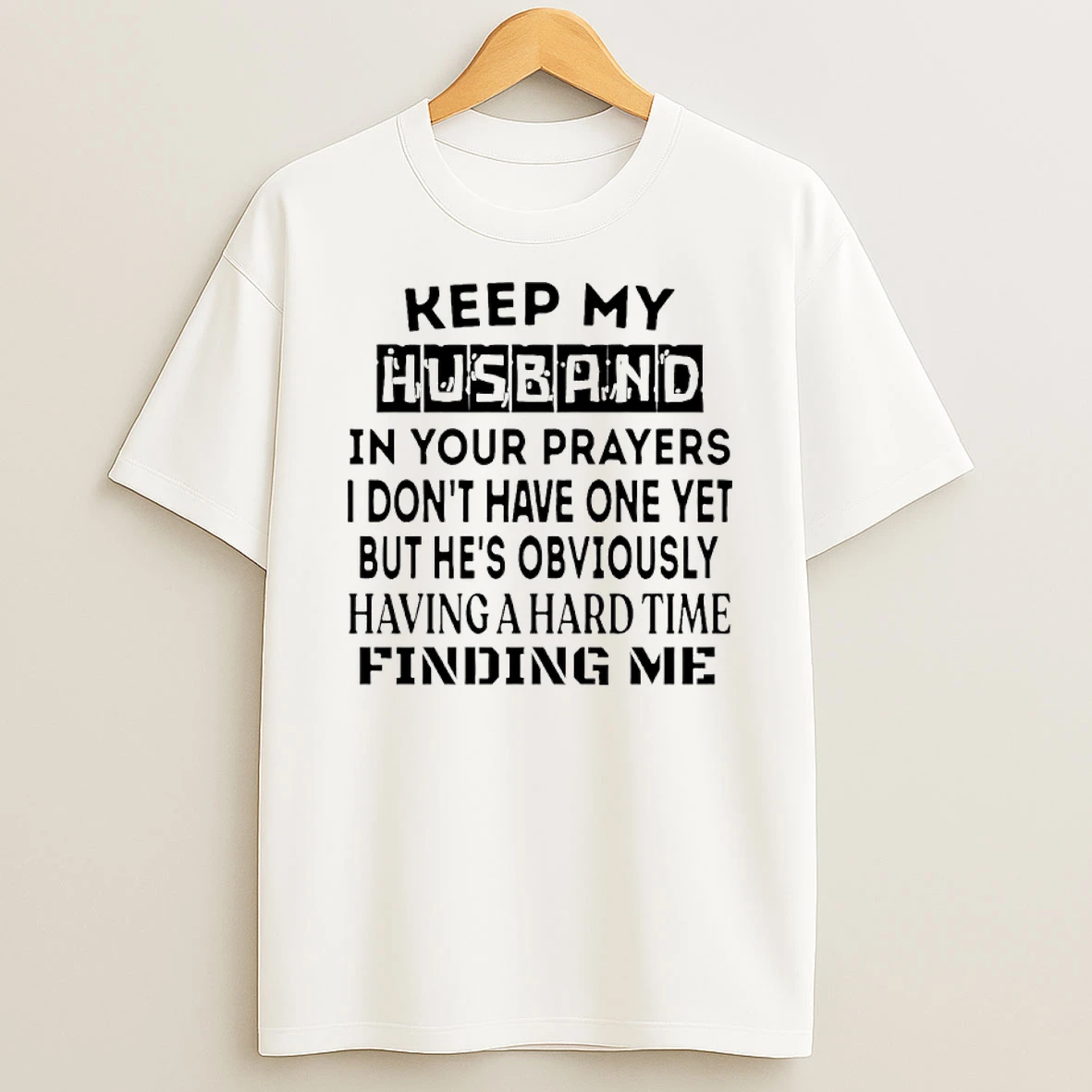 Keep My Husband In Your Prayers I Dont Have One Yet T Shirt