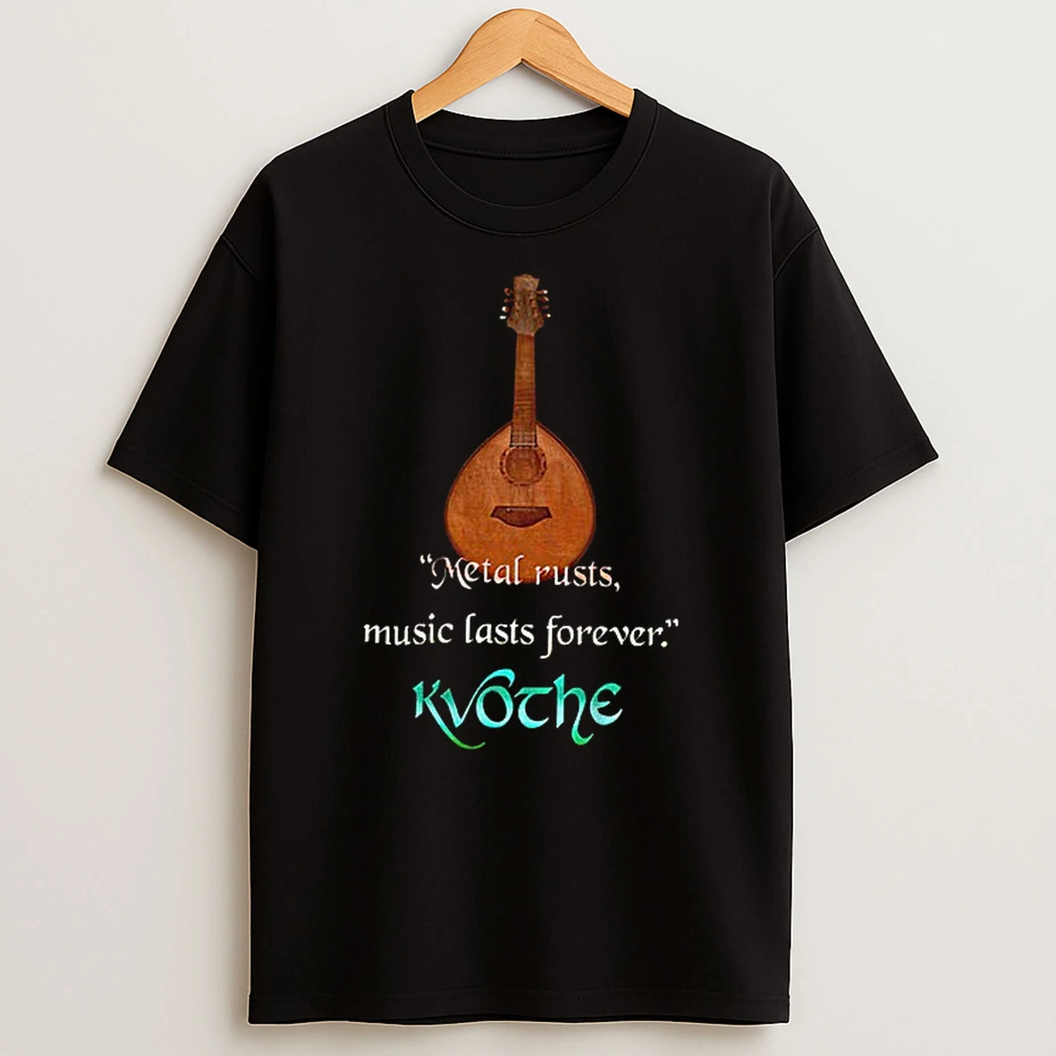Kvothe Quote Metal Rusts Music Lasts Forever T Shirt