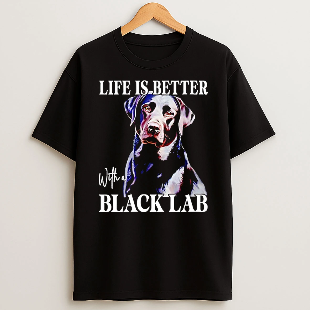 Labrador Dog Life Is Better With A Black Lab T Shirt