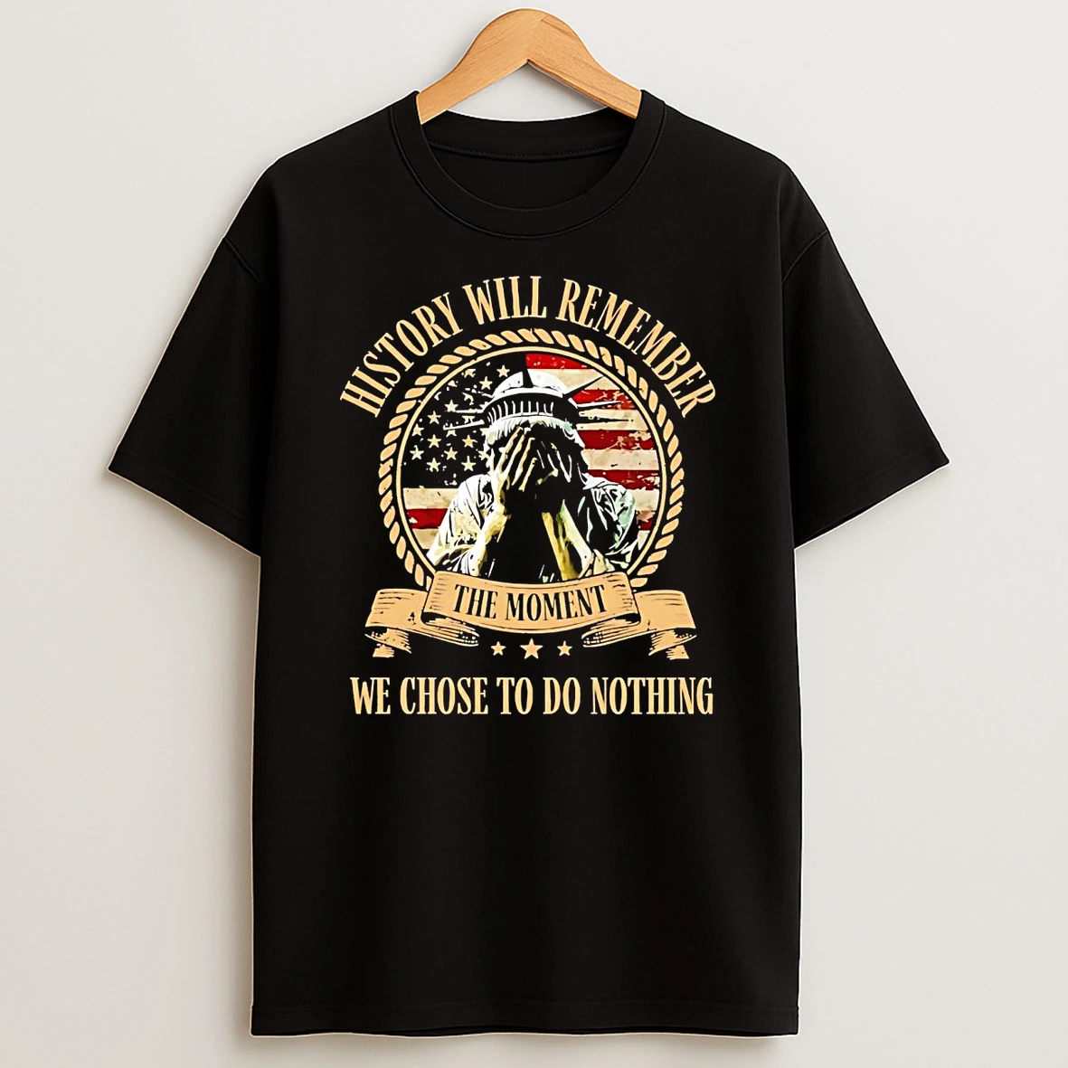 Lady Liberty Embarrassed History Will Remember We Chose To Do Nothing T Shirt