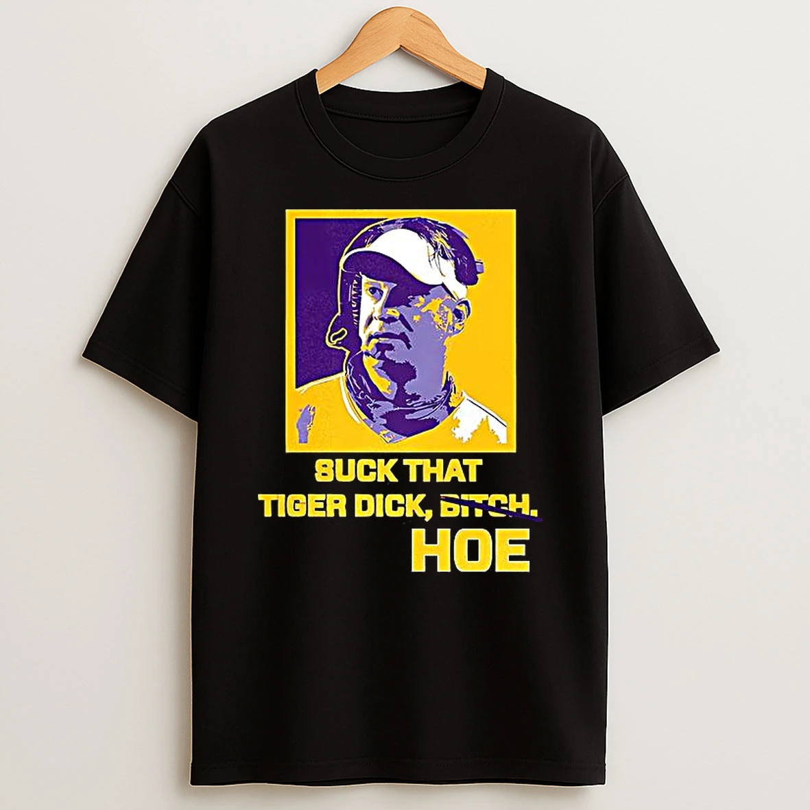 Lane Kiffin Suck That Tiger Dick Hoe Not Bitch T Shirt
