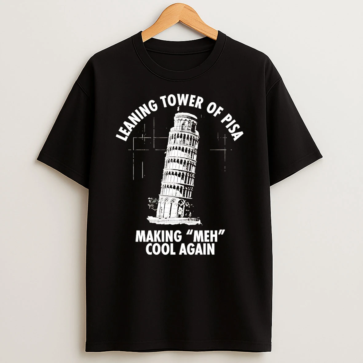 Leaning Tower Of Pisa Making Meh Cool Again T Shirt