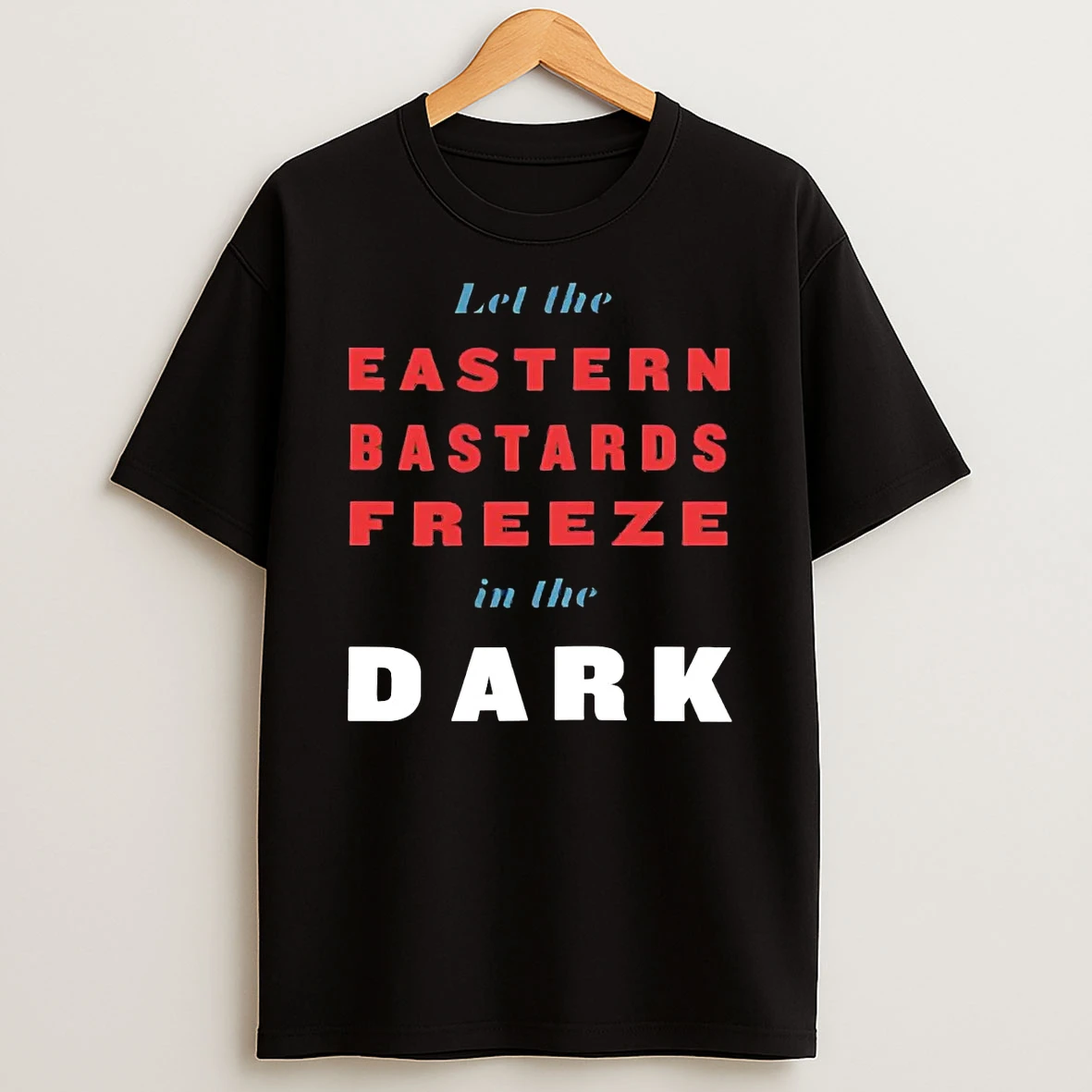 Let The Eastern Bastards Freeze In The Dark T Shirt