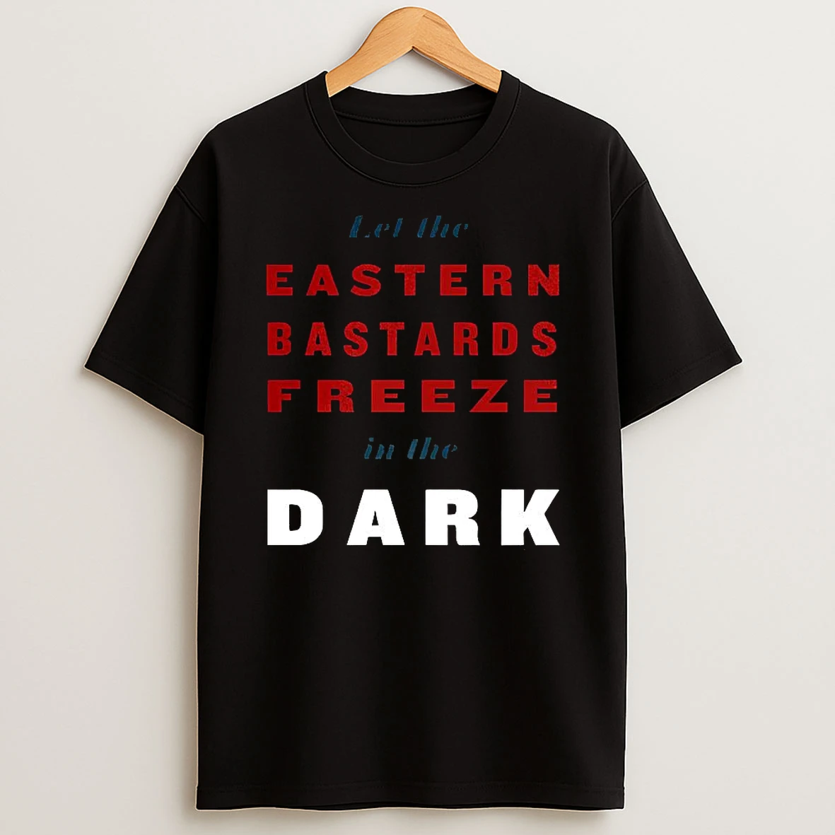 Let The Eastern Bastards Freeze In The Dark Letter T Shirt