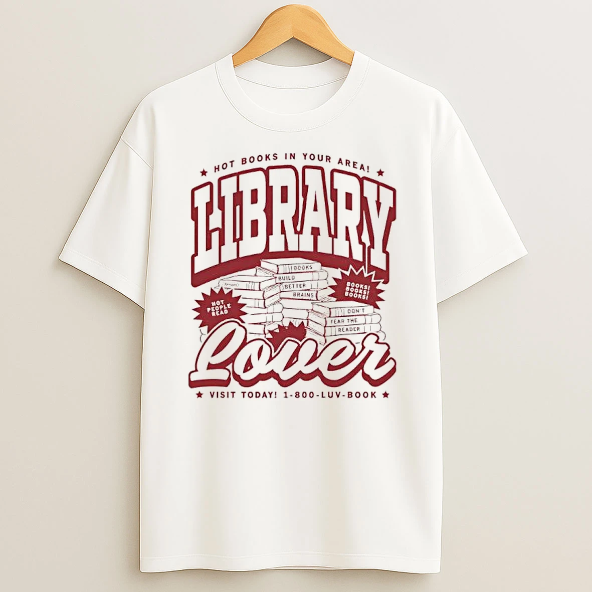 Library Lover Max Collegiate Hot Books In Your Area Visit Today 1 800 Luv Book T Shirt