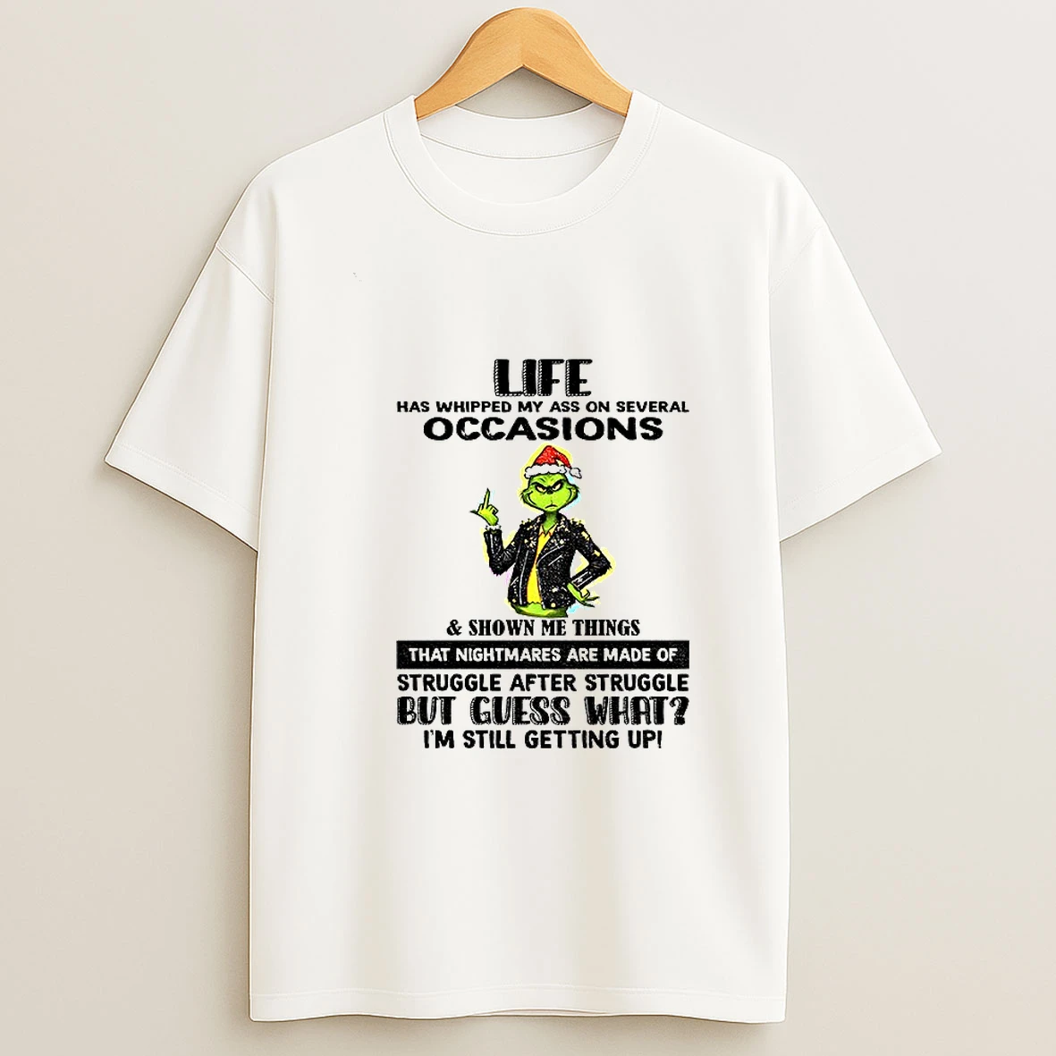 Life Has Whipped My Ass On Several Occasions And Shown Me Things That Nightmares Are Made Of Struggle Christmas T Shirt