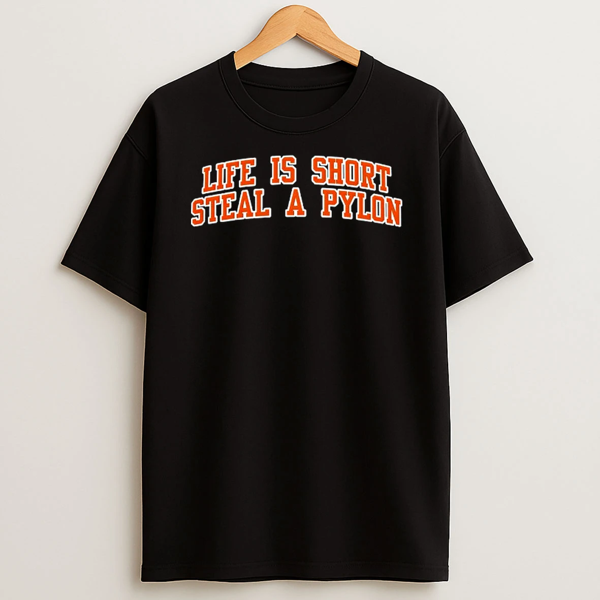 Life Is Short Steal A Pylon T Shirt