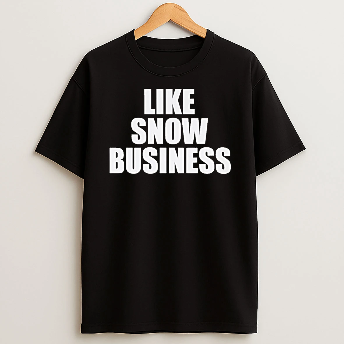 Like Snow Business T Shirt