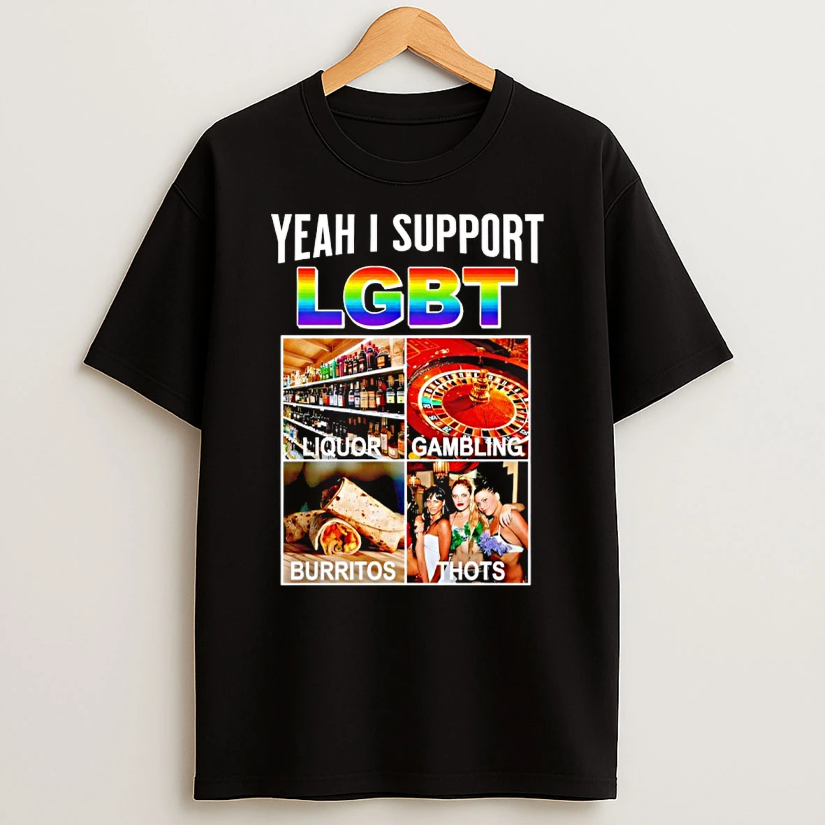 Liquor Gambling Burritos Thots Yeah I Support Lgbt T Shirt
