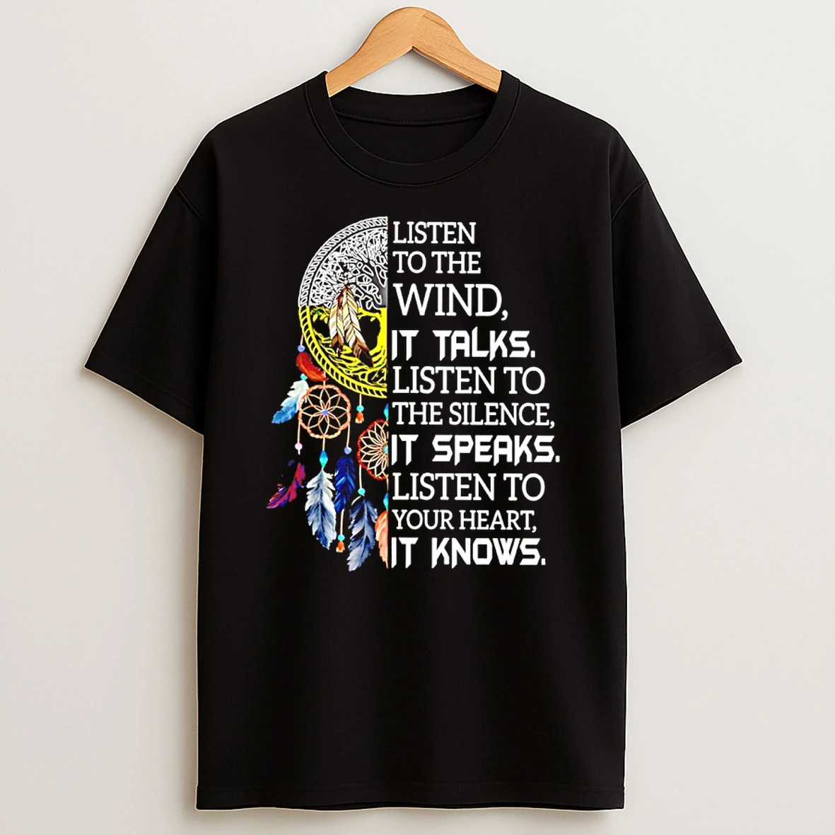 Listen To The Wind It Talks Listen To The Silence It Speaks Listen To Your Heart It Knows T Shirt