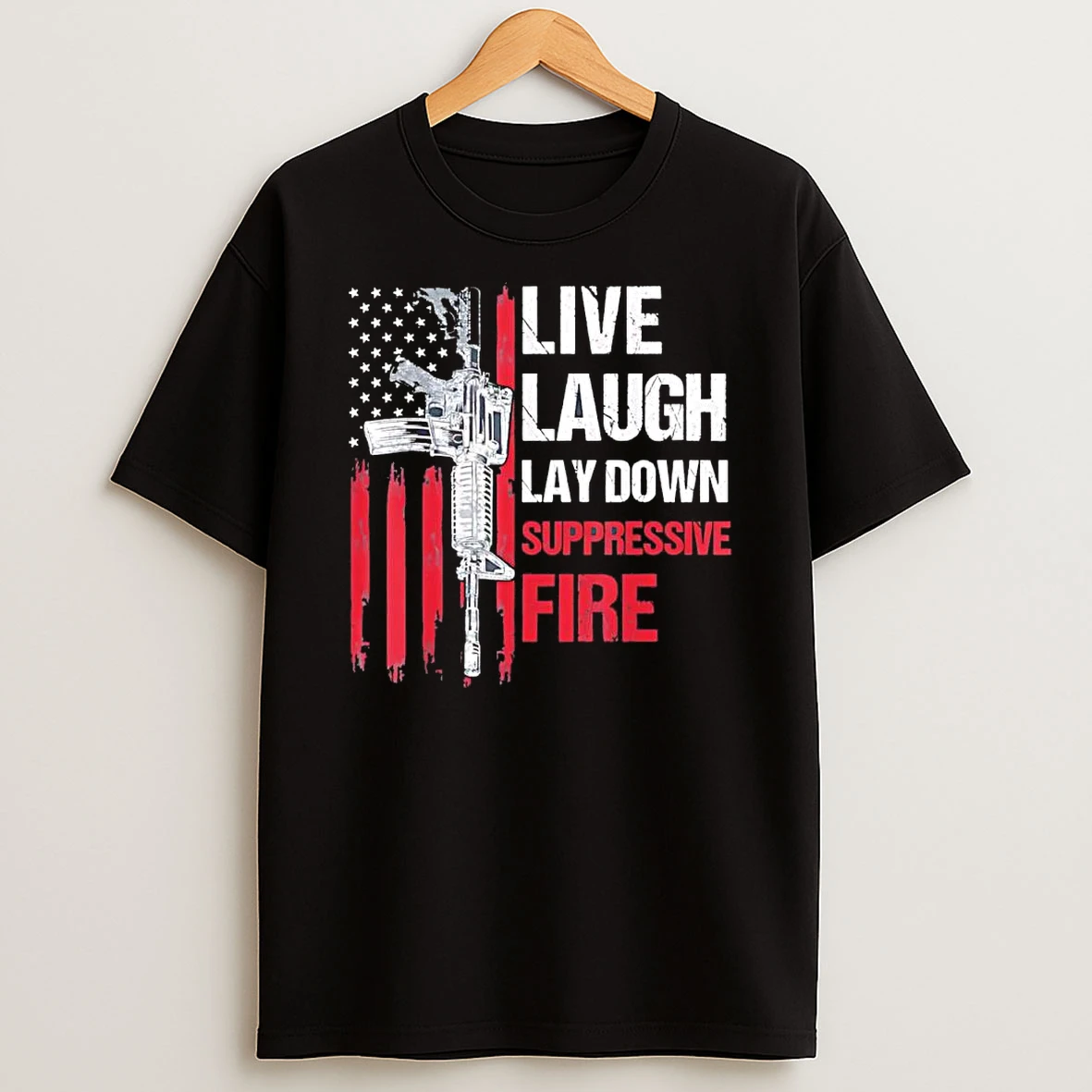 Live Laugh Lay Down Suppressive Fire Veteran Us Flag T Shirt