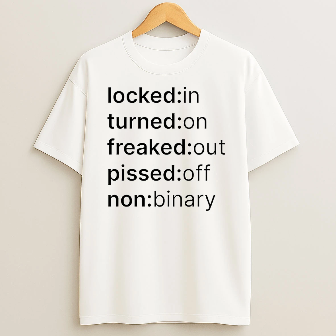 Locked In Turned On Freaked Out Pissed Off Non Binary Circle T Shirt