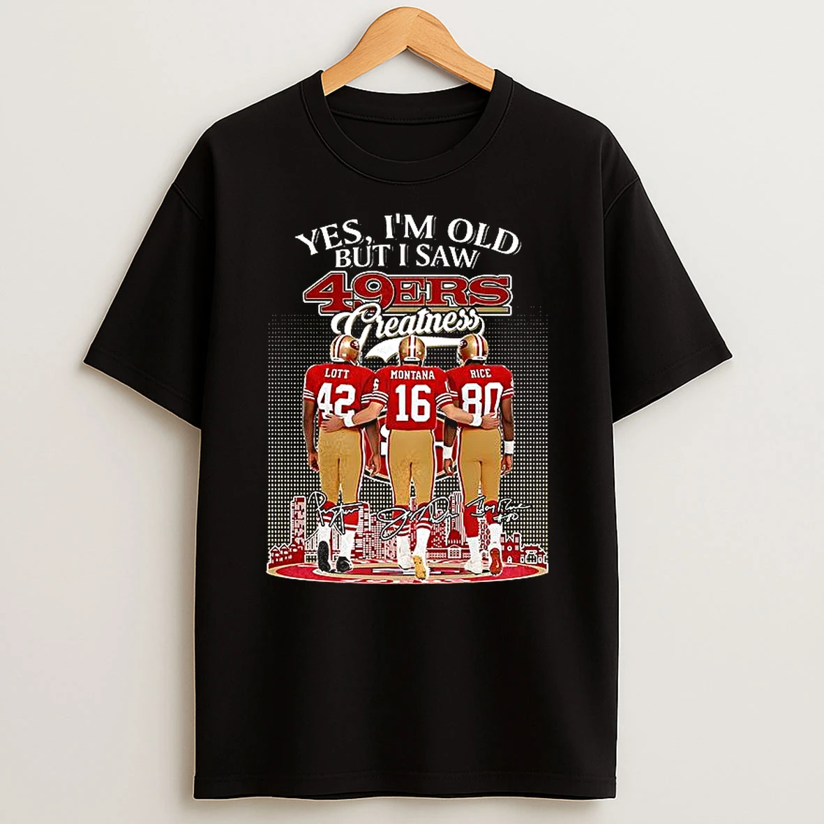 Lott Montana And Rice Yes Im Old But I Saw 49ers Greatness Signature T Shirt