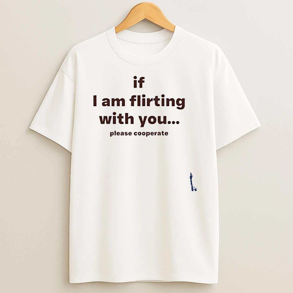 Lovedropx If I Am Flirting With You Please Cooperate T Shirt
