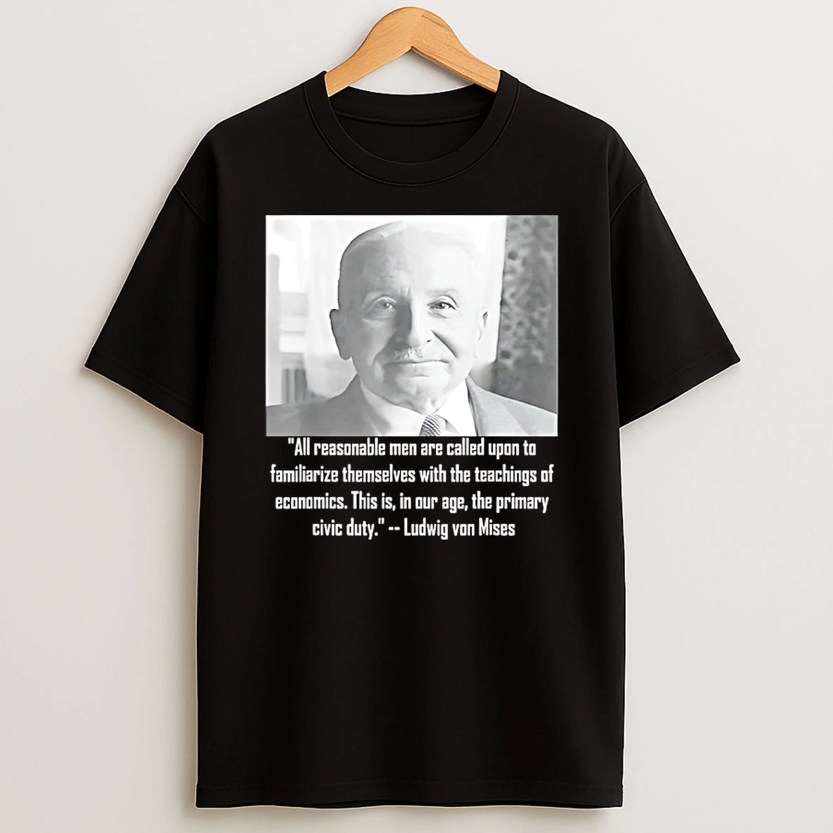 Ludwig Von Mises All Reasonable Men Are Called Upon To Familiarize Themselves T Shirt
