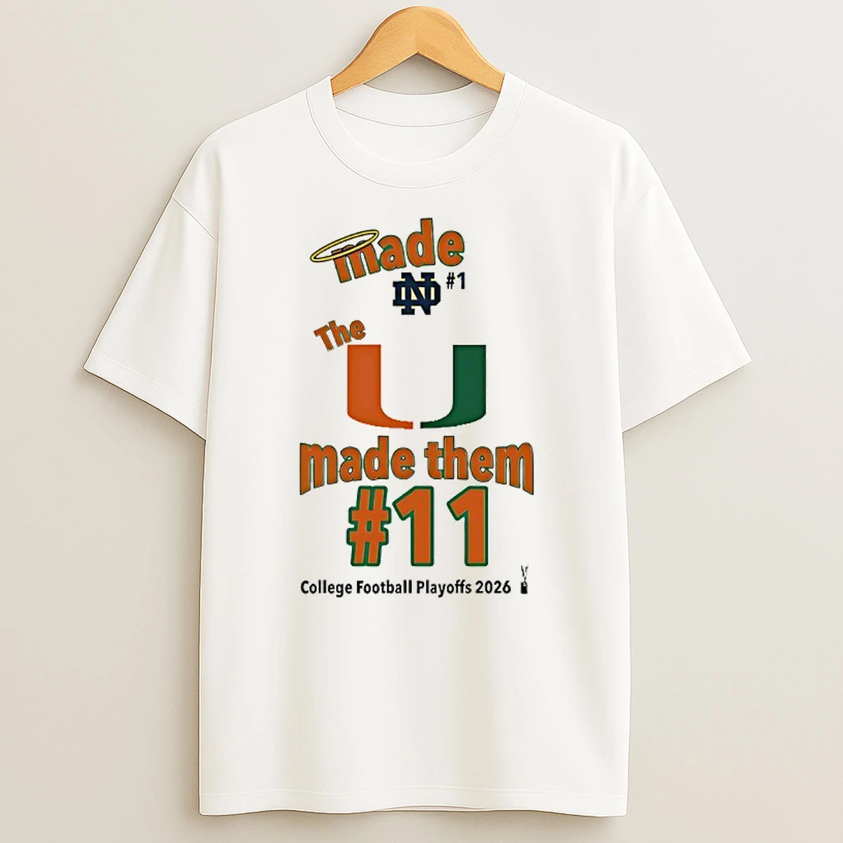 Made Notre Dame Fighting Irish 1 The Miami Hurricanes Made Them 11 College Football Playoffs 2026 T Shirt