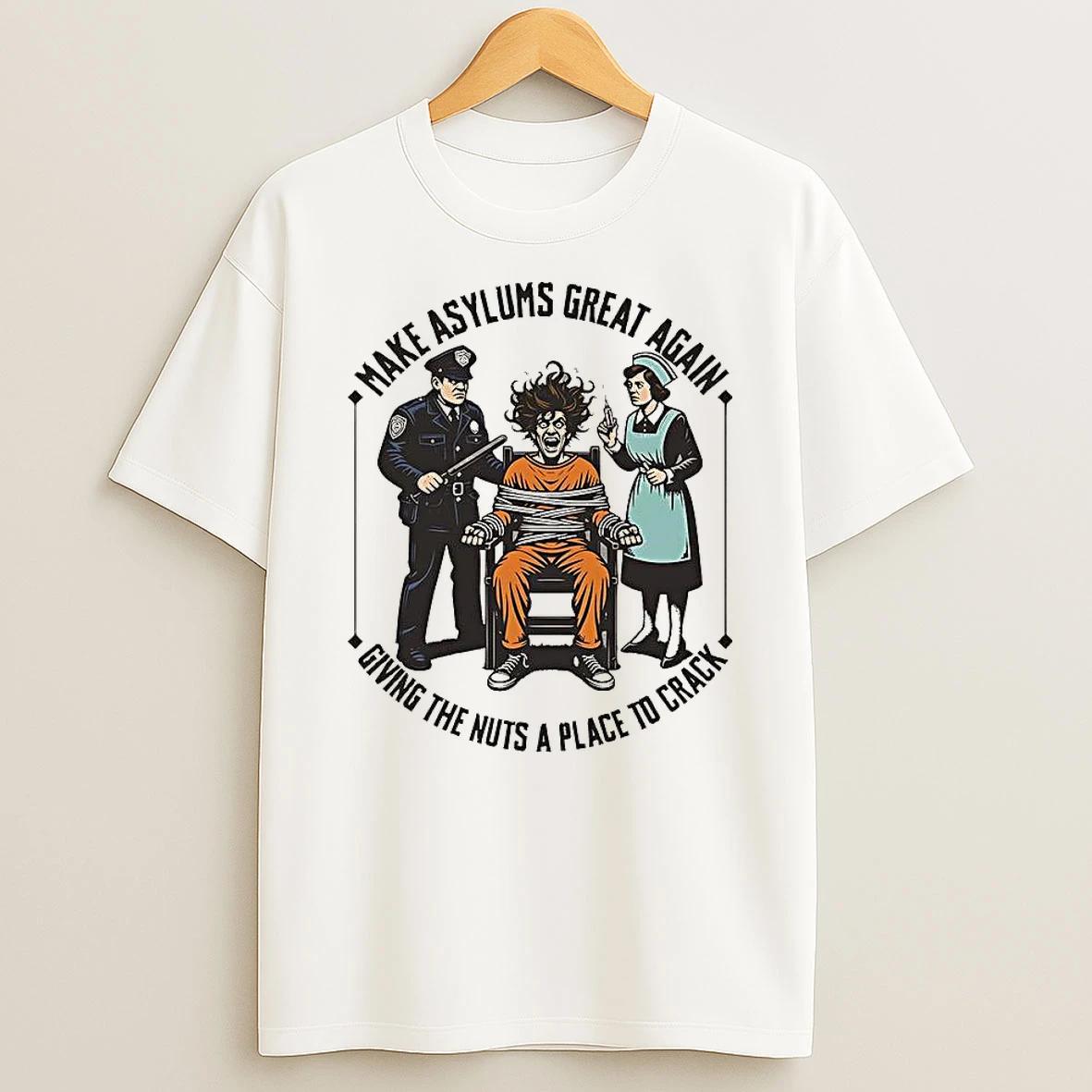 Make Asylums Great Again Giving The Nuts A Place To Crack T Shirt