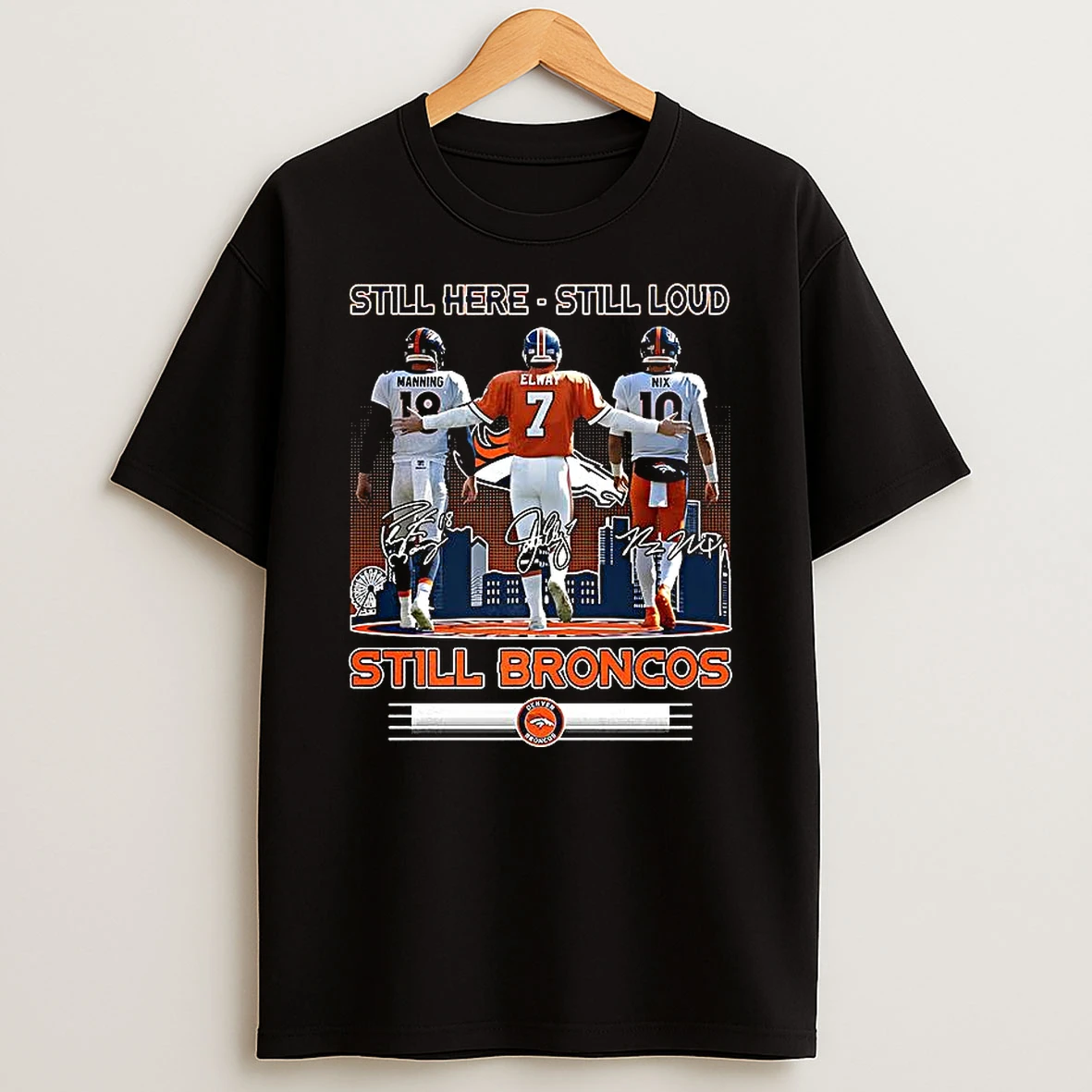 Manning Elway And Nix Still Broncos Still Here Still Loud Signature T Shirt