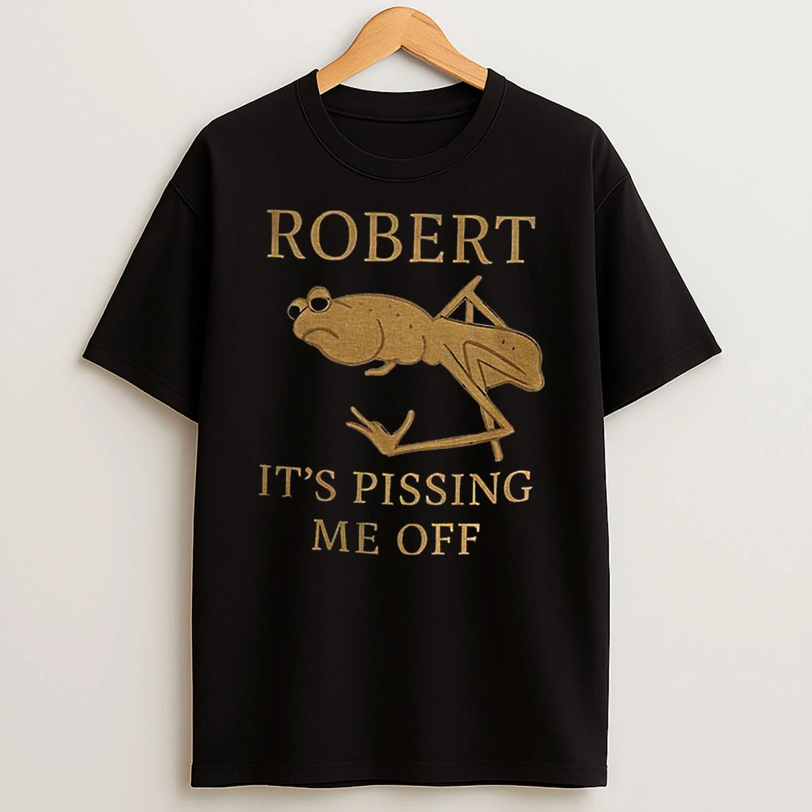 Marcus The Worm Robert Its Pissing Me Off Funny T Shirt