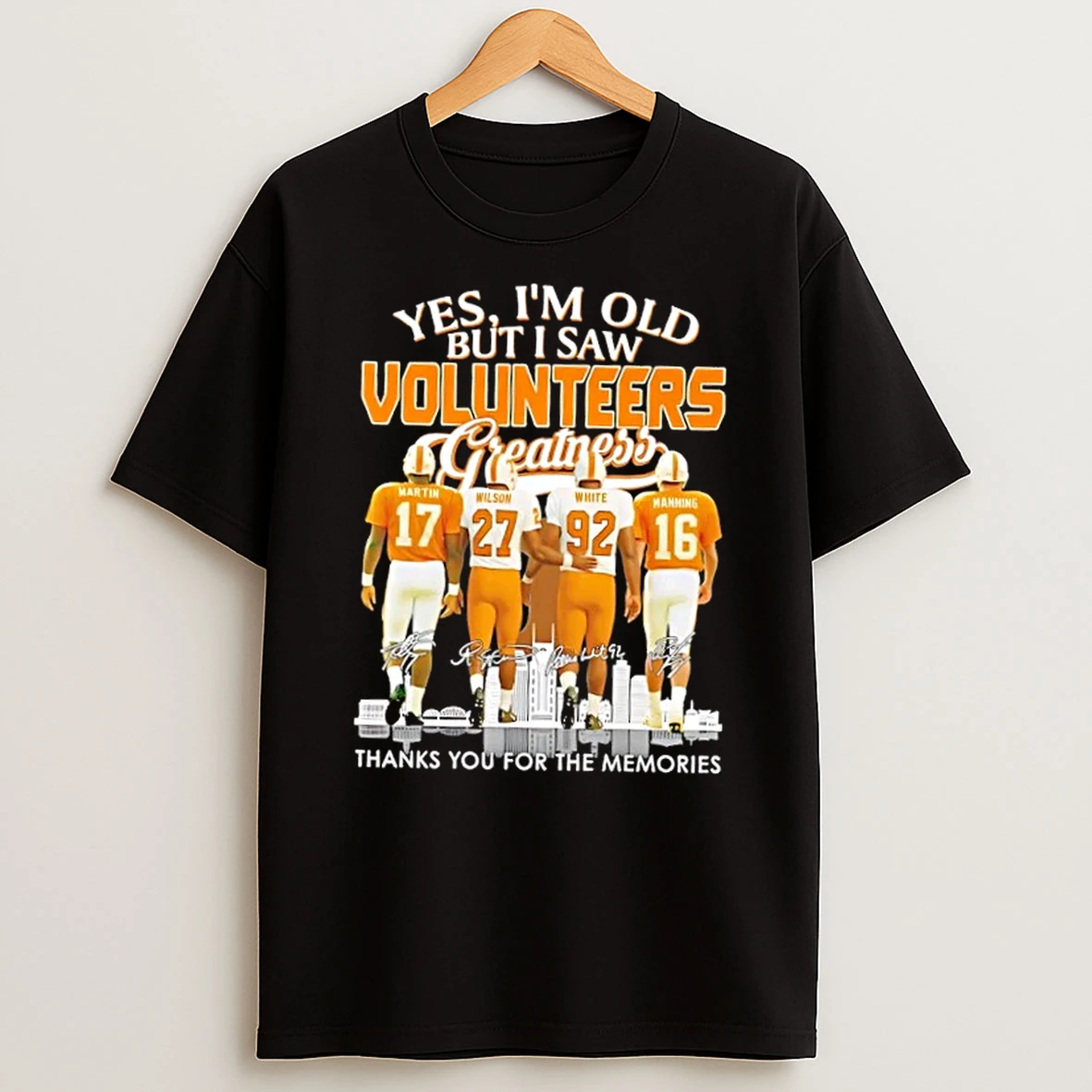 Martin Wilson White Manning Yes Im Old But I Saw Tennessee Volunteers Greatness Thank You For The Memories Skyline T Shirt