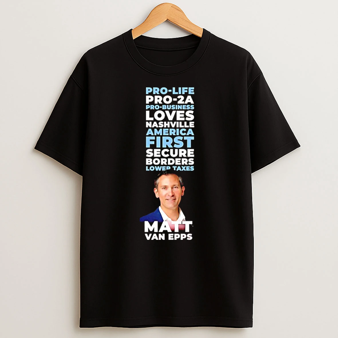 Matt Van Epps Pro Life Pro 2a Pro Business Loves Nashville First Secure Borders Lower Texas T Shirt