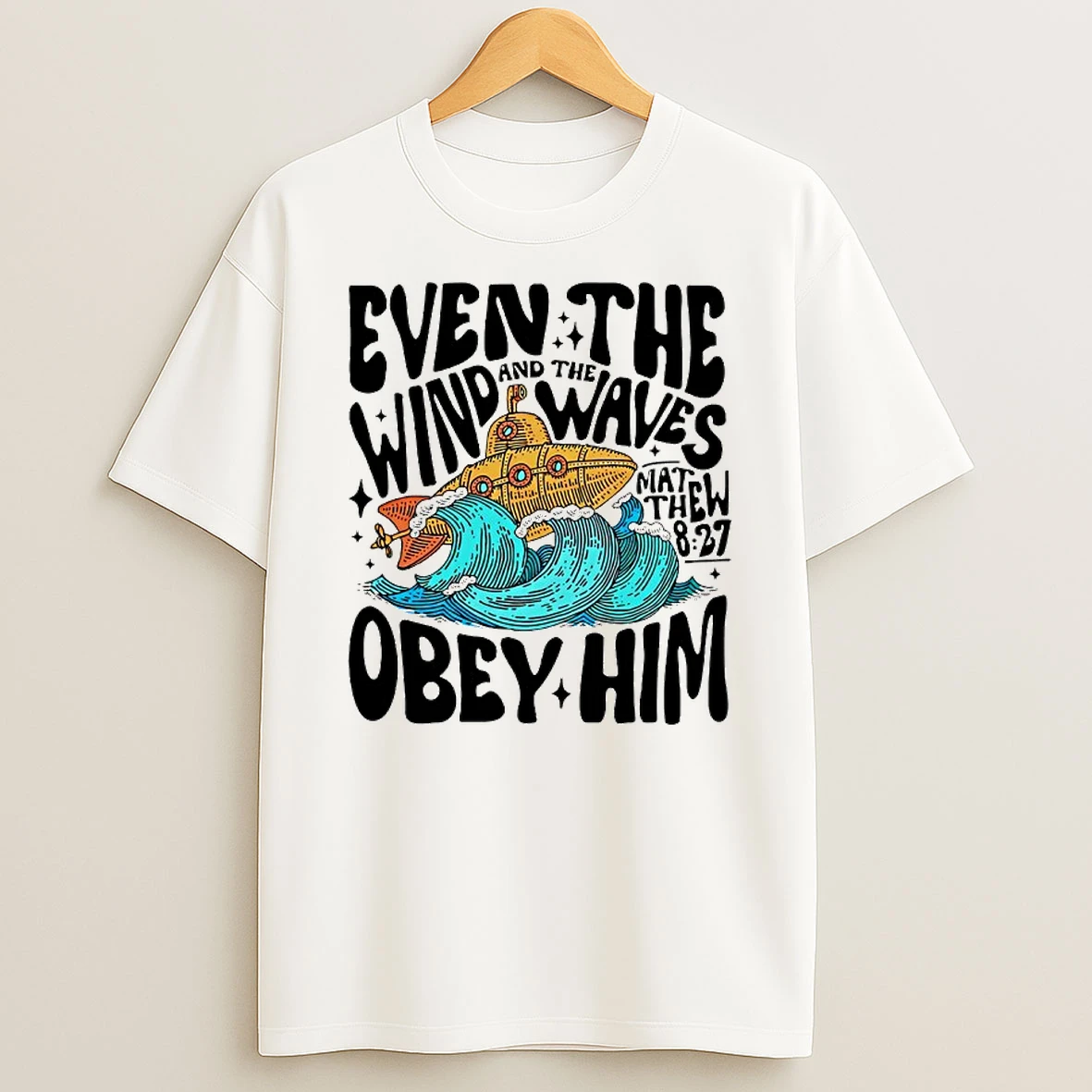 Matthew 8 27 Even The Wind And The Waves Obey Him Bible Verse T Shirt