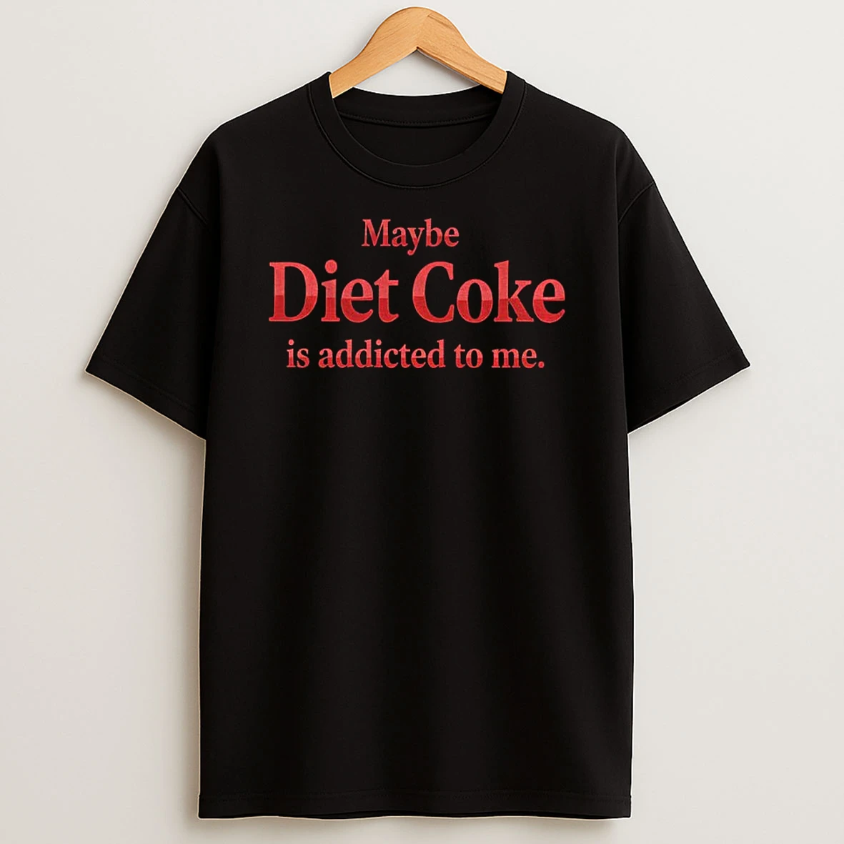 Maybe Diet Coke Is Addicted To Me T Shirt
