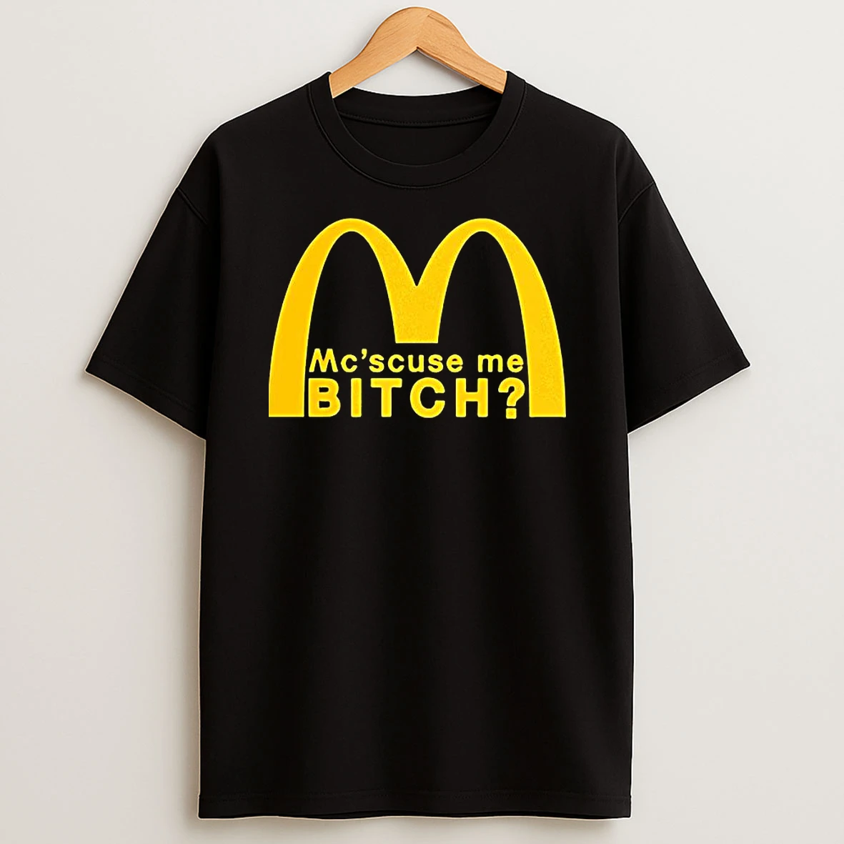 Mcscuse Me Bitch Mcdonald Logo Caricature T Shirt