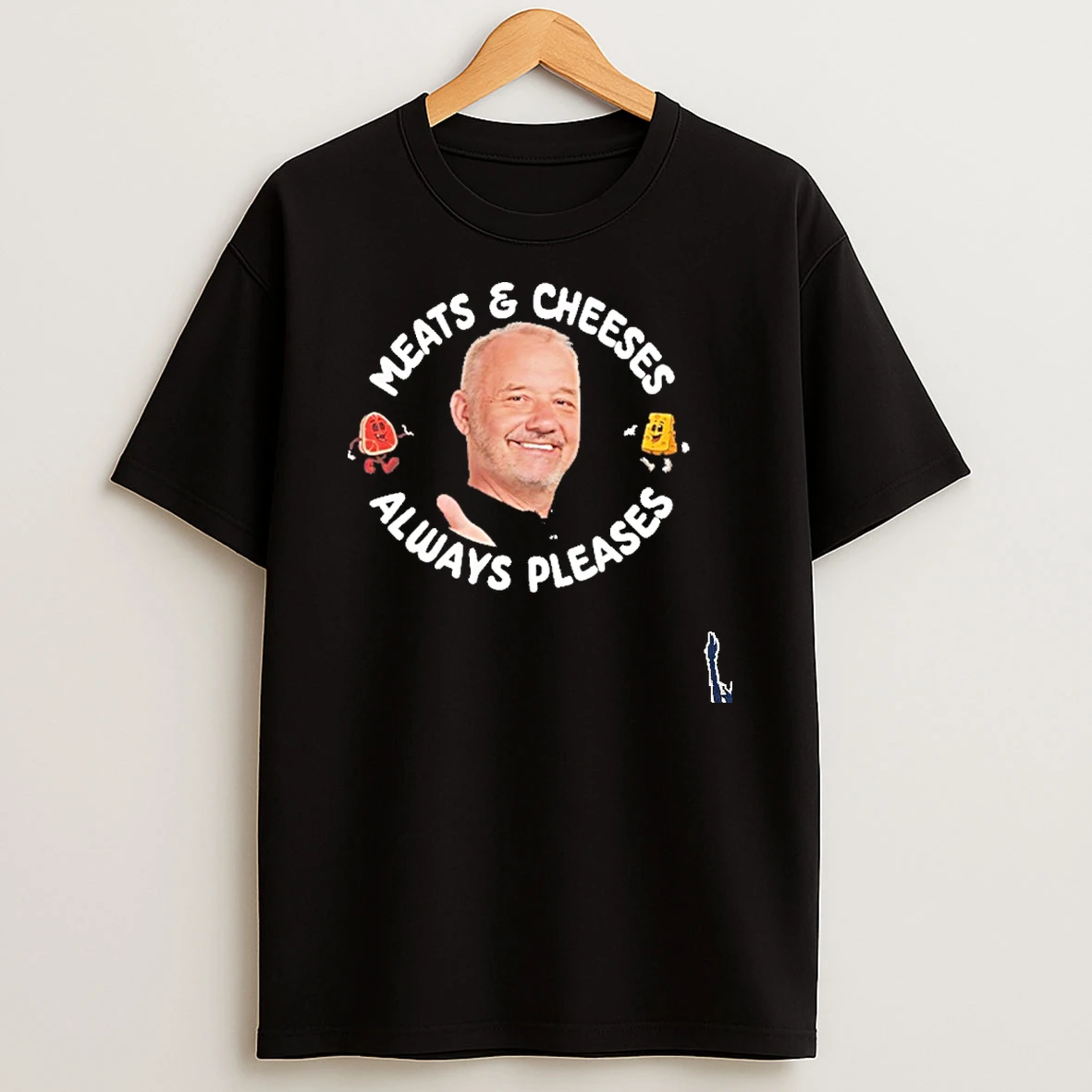 Meats And Cheeses Always Pleases T Shirt