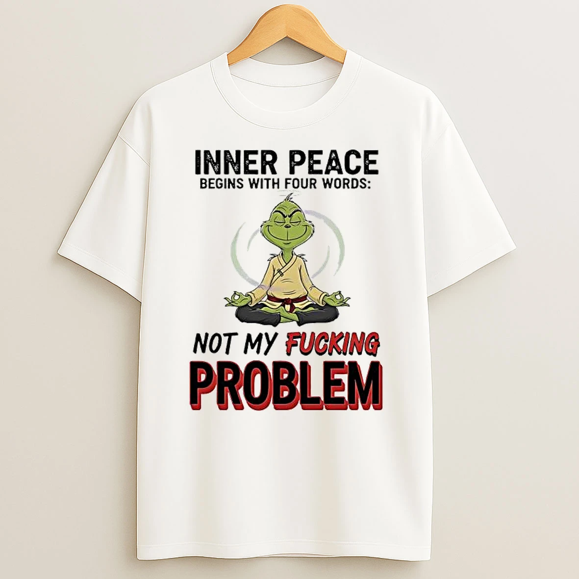 Meditation Grinch Inner Peace Begins With Four Words Not My Fucking Problem T Shirt