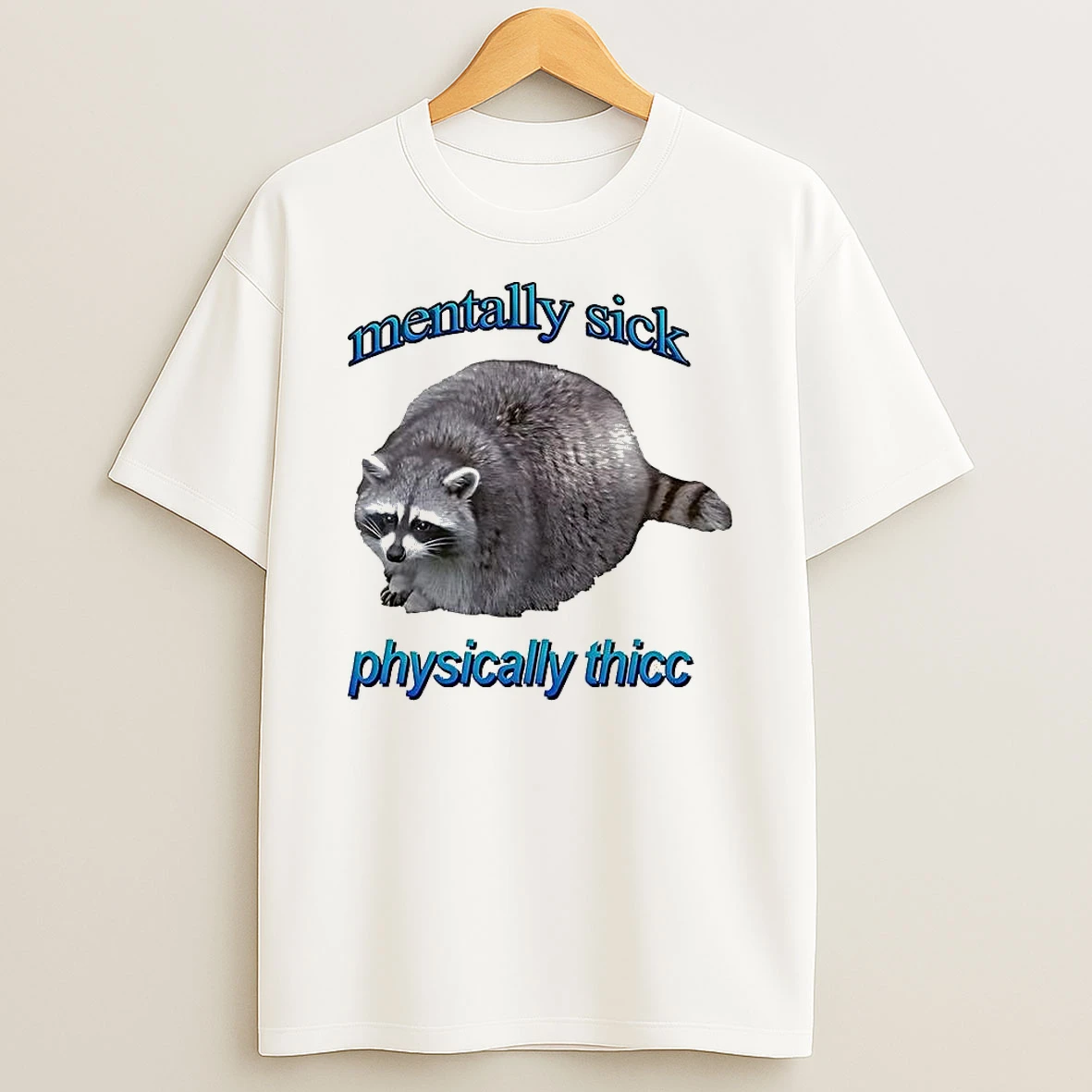 Mentally Sick Physically Thicc Raccoon Low Self Esteem T Shirt