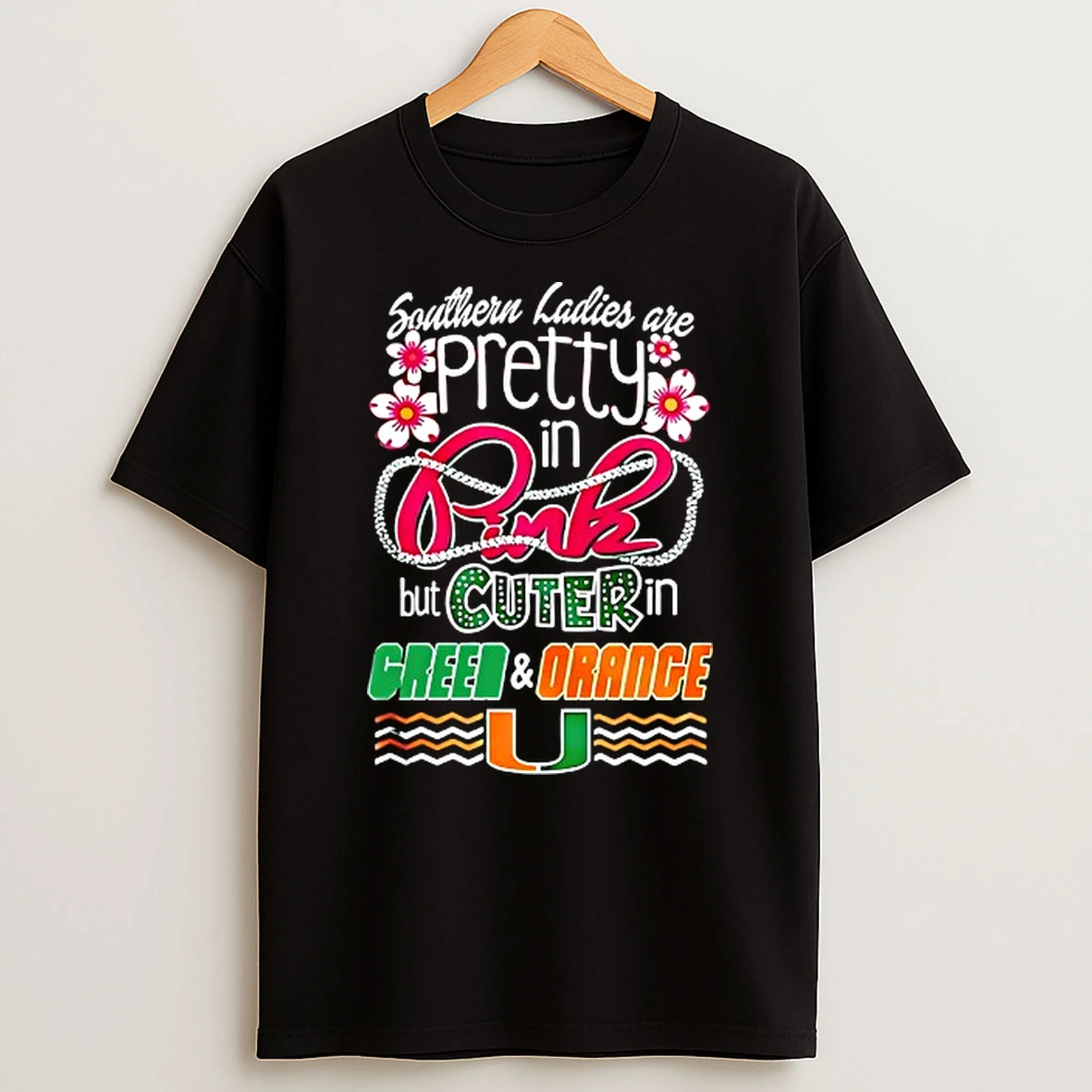 Miami Hurricanes 2026 Ncaa Team Southern Are Pretty In Pink But Cuter Green And Orange T Shirt