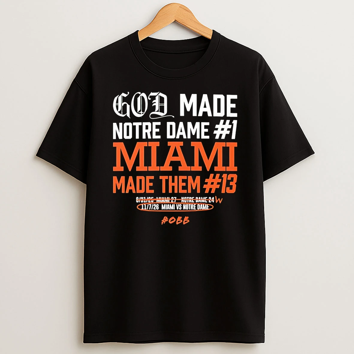 Miami Hurricanes God Made Notre Dame Miami Made Them 13 T Shirt