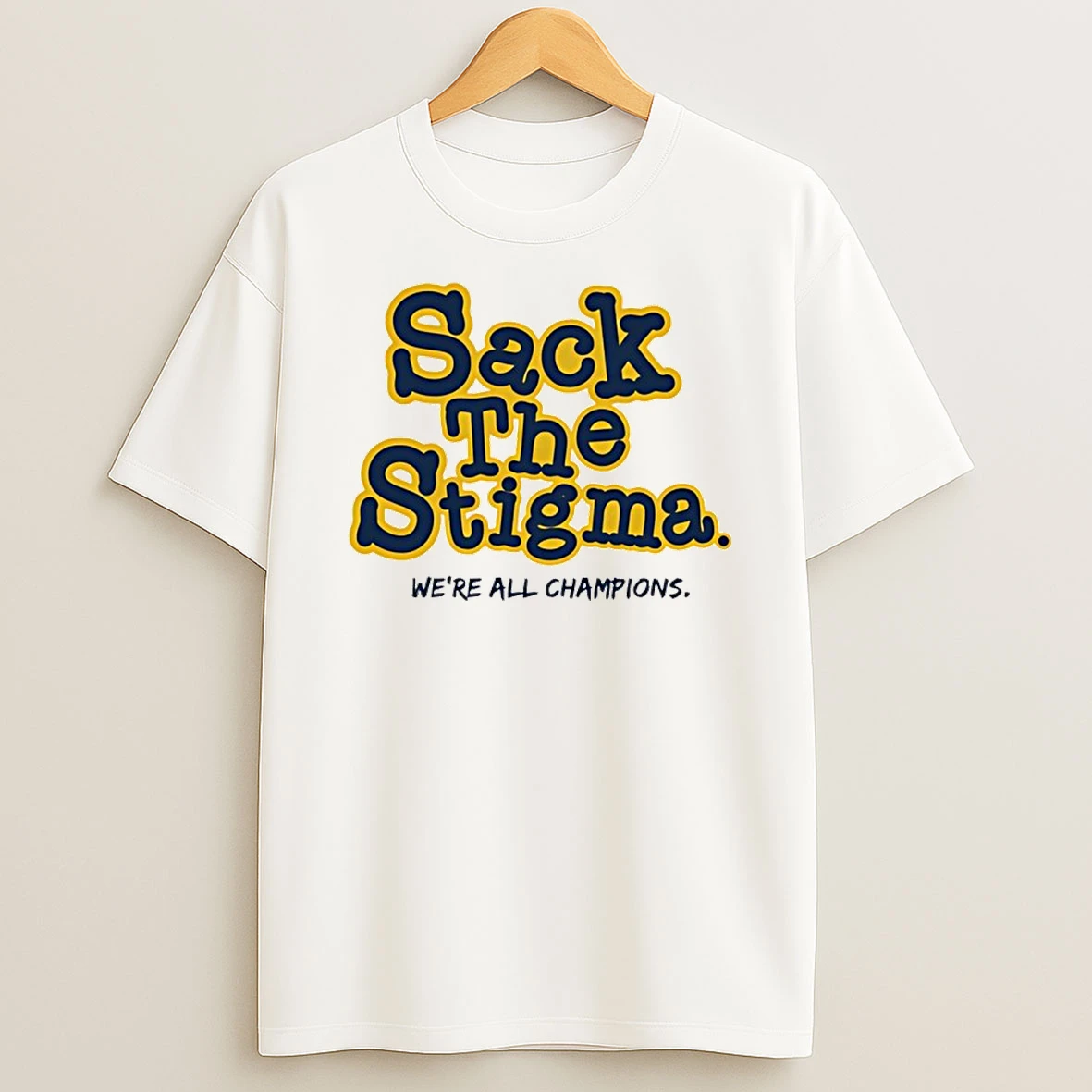 Michigan Wolverines Sack The Stigma Were All Champions T Shirt