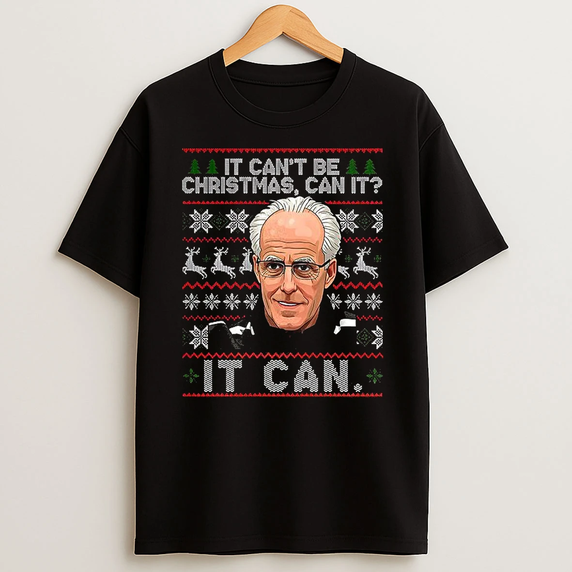 Mick Mccarthy It Cant Be Christmas Can It It Can Ugly Christmas T Shirt