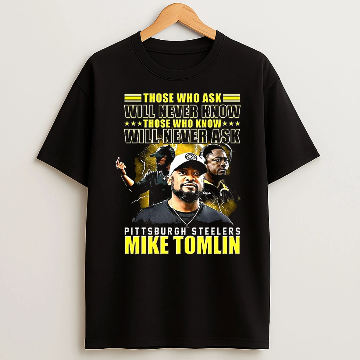 Mike Tomlin Pittsburgh Steelers Those Who Ask Will Never Know Those Who Know Will Never Ask T Shirt