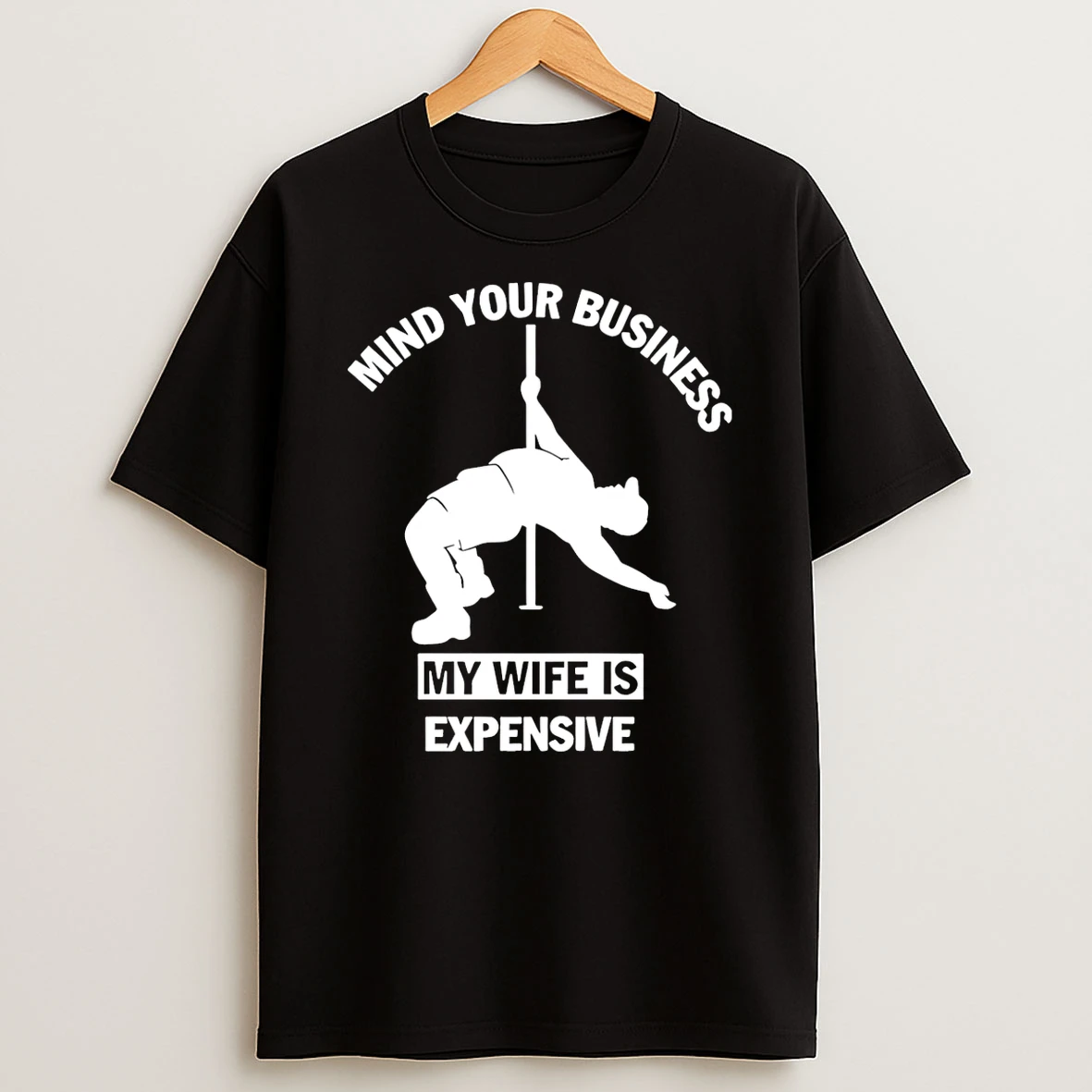 Mind Your Business My Wife Is Expensive T Shirt