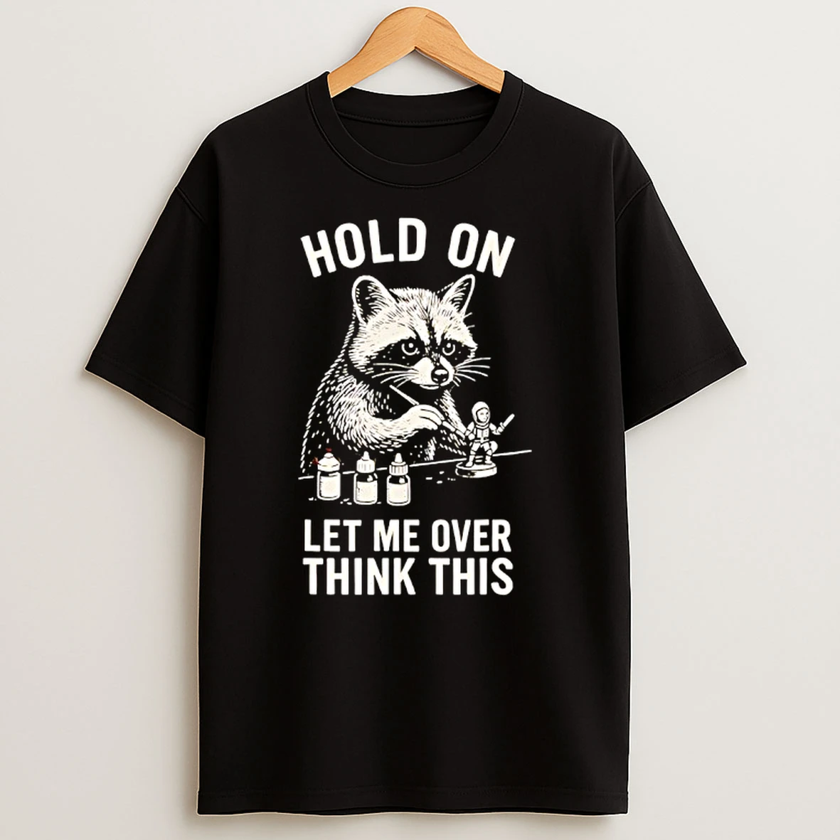 Miniature Painting Hold On Let Me Overthink This Raccoon Art T Shirt