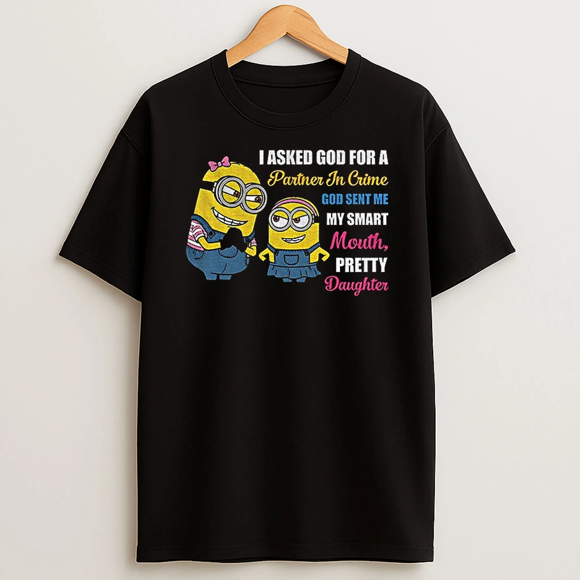 Minion I Asked God For A Partner In Crime God Sent Me My Smart Mouth T Shirt