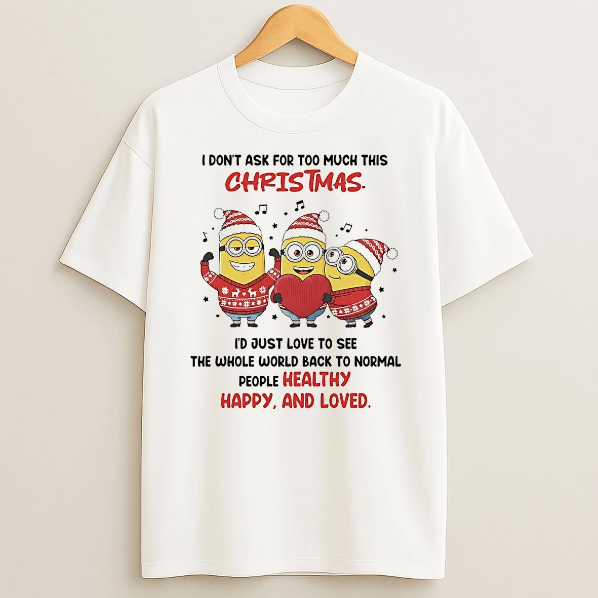 Minion I Dont Ask For Too Much This Christmas Healthy Happy Love T Shirt